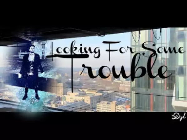 Dyl – Looking For Some Trouble